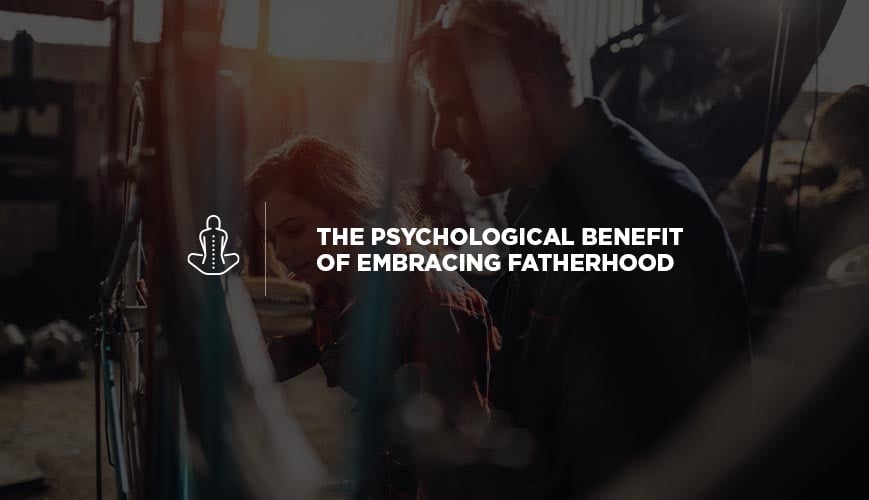 The Psychological Benefit of Embracing Fatherhood
