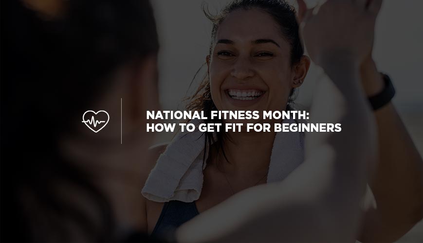 National Fitness Month: How to Get Fit for Beginners
